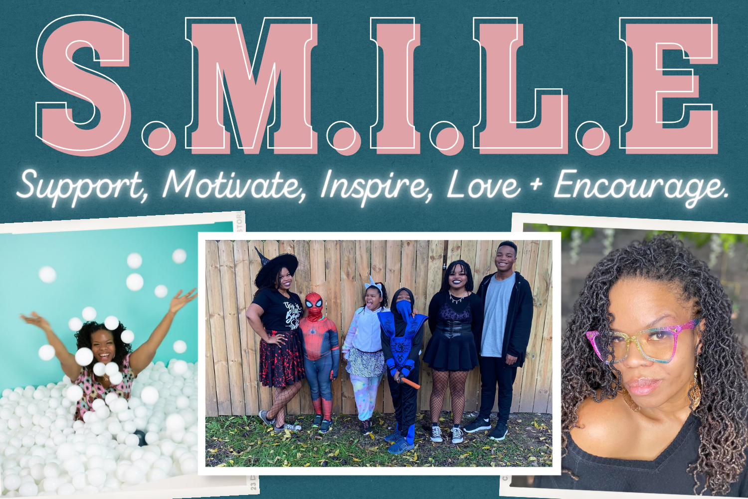 S.M.I.L.E. Support Motivation, Inspire, Love, Encourage.