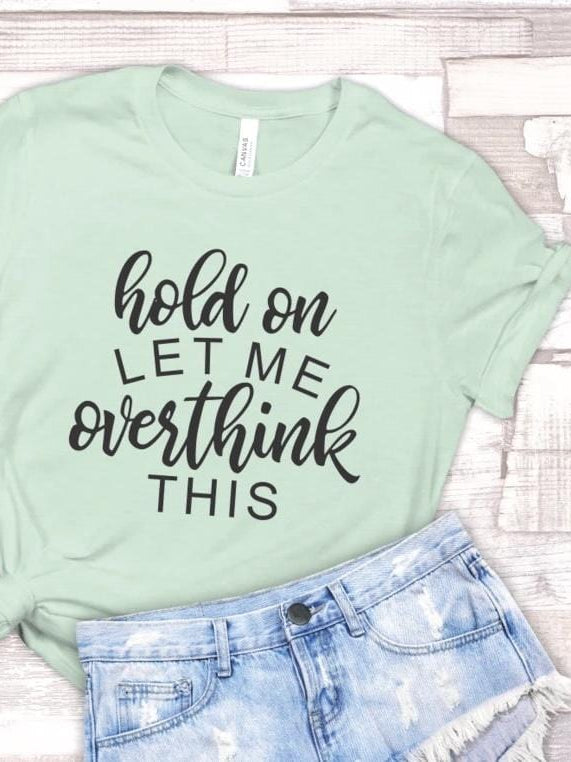Hold On Let Me Overthink This Graphic T-Graphic T-Stay Foxy Boutique, Florissant, Missouri