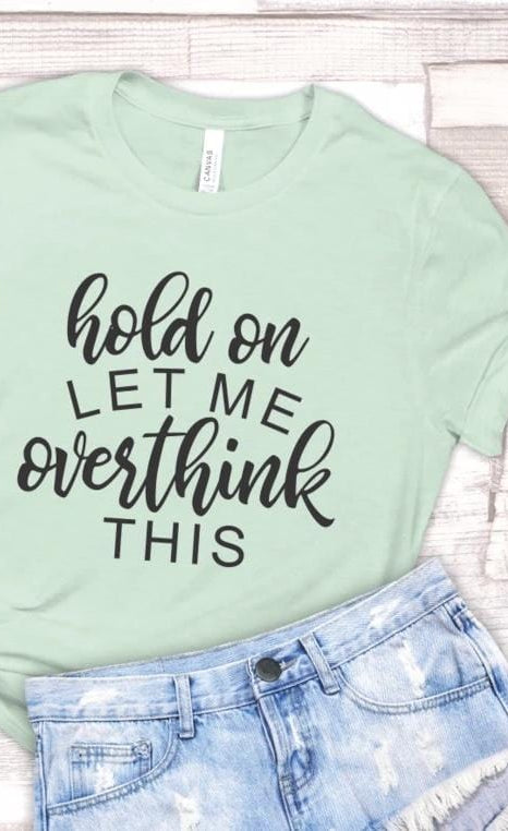 Hold On Let Me Overthink This Graphic T-Graphic T-Stay Foxy Boutique, Florissant, Missouri