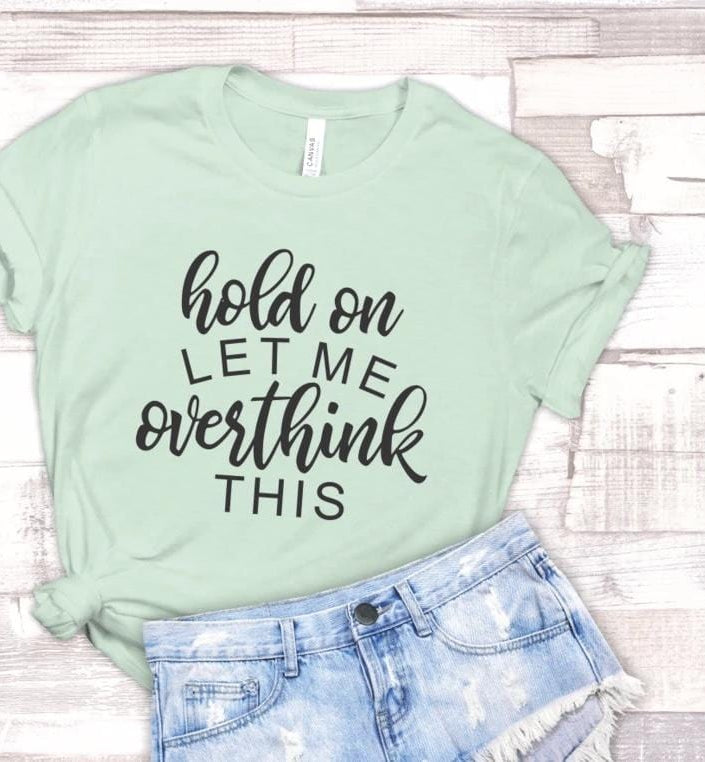 Hold On Let Me Overthink This Graphic T-Graphic T-Stay Foxy Boutique, Florissant, Missouri
