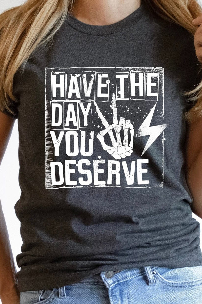 Have a the Day You Deserve Graphic T-Graphic T-Stay Foxy Boutique, Florissant, Missouri