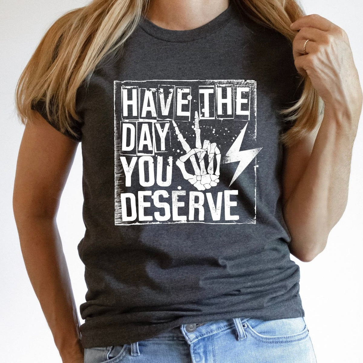 Have a the Day You Deserve Graphic T-Graphic T-Stay Foxy Boutique, Florissant, Missouri