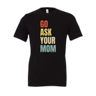 Go Ask Your Mom Tee-BT Graphic Tee-Stay Foxy Boutique, Florissant, Missouri