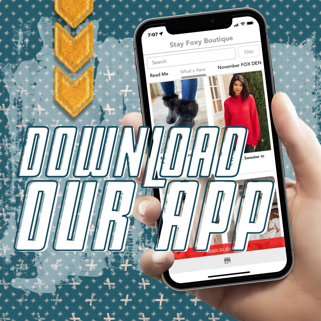 Download Our App and Save! Shop Stay Foxy Boutique's App Can Be Found in the Apple and Android Store | Women's Online Fashion Boutique Located in Florissant, Missouri