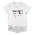 How Hard Can It Be Graphic T-Graphic T-Stay Foxy Boutique, Florissant, Missouri