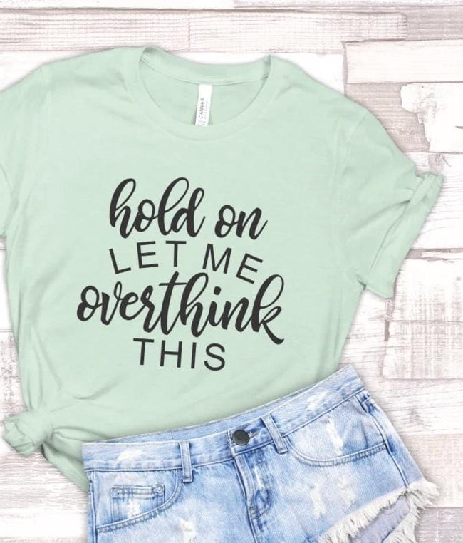 Hold On Let Me Overthink This Graphic T-Graphic T-Stay Foxy Boutique, Florissant, Missouri