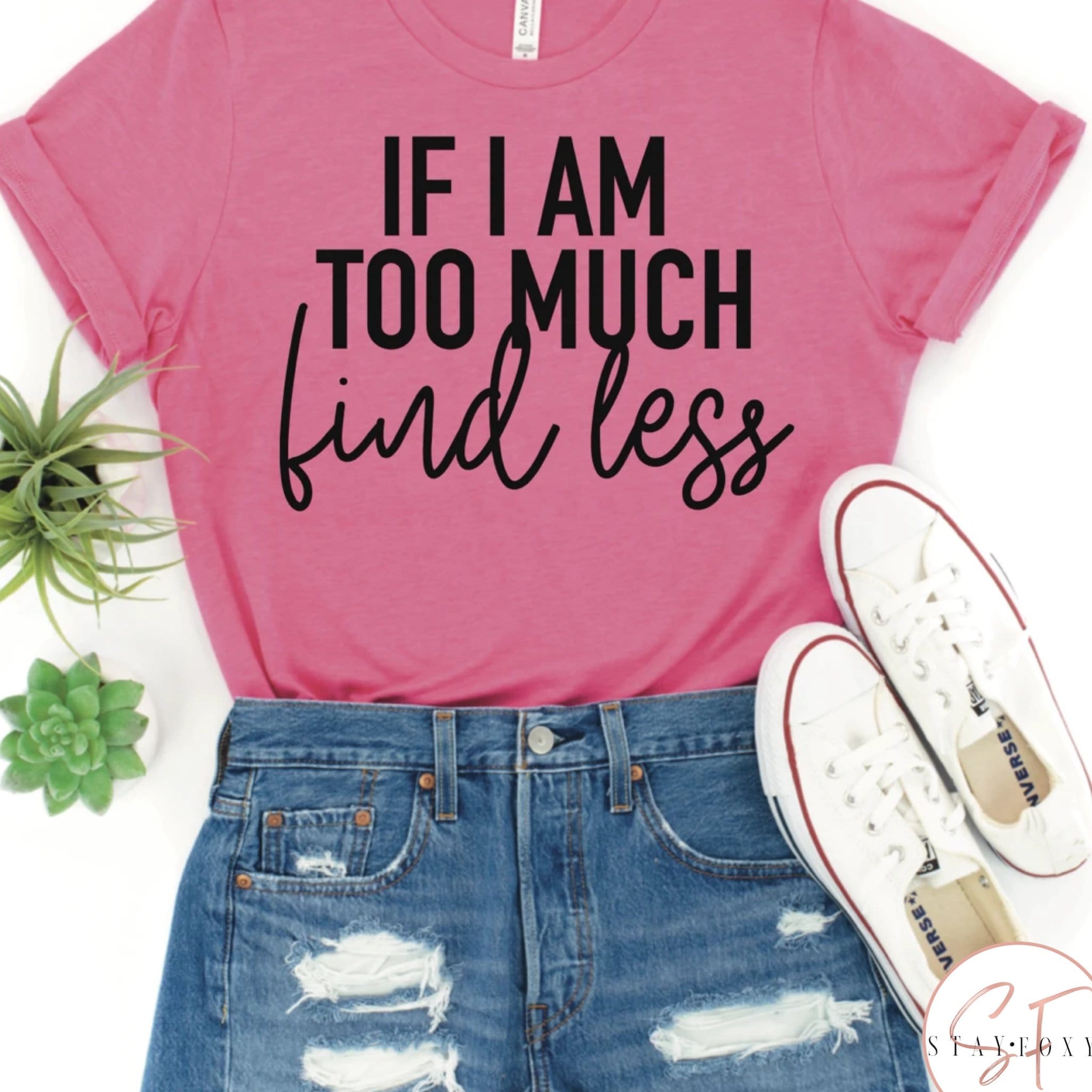 If I Am Too Much, Find Less Graphic T #261-Graphic T-Stay Foxy Boutique, Florissant, Missouri