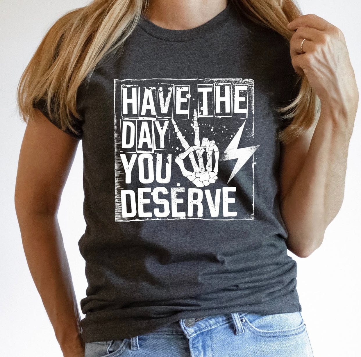 Have a the Day You Deserve Graphic T-Graphic T-Stay Foxy Boutique, Florissant, Missouri