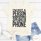 I Am Not A Person You Can Put On Speaker Phone Graphic T #260-Graphic T-Stay Foxy Boutique, Florissant, Missouri