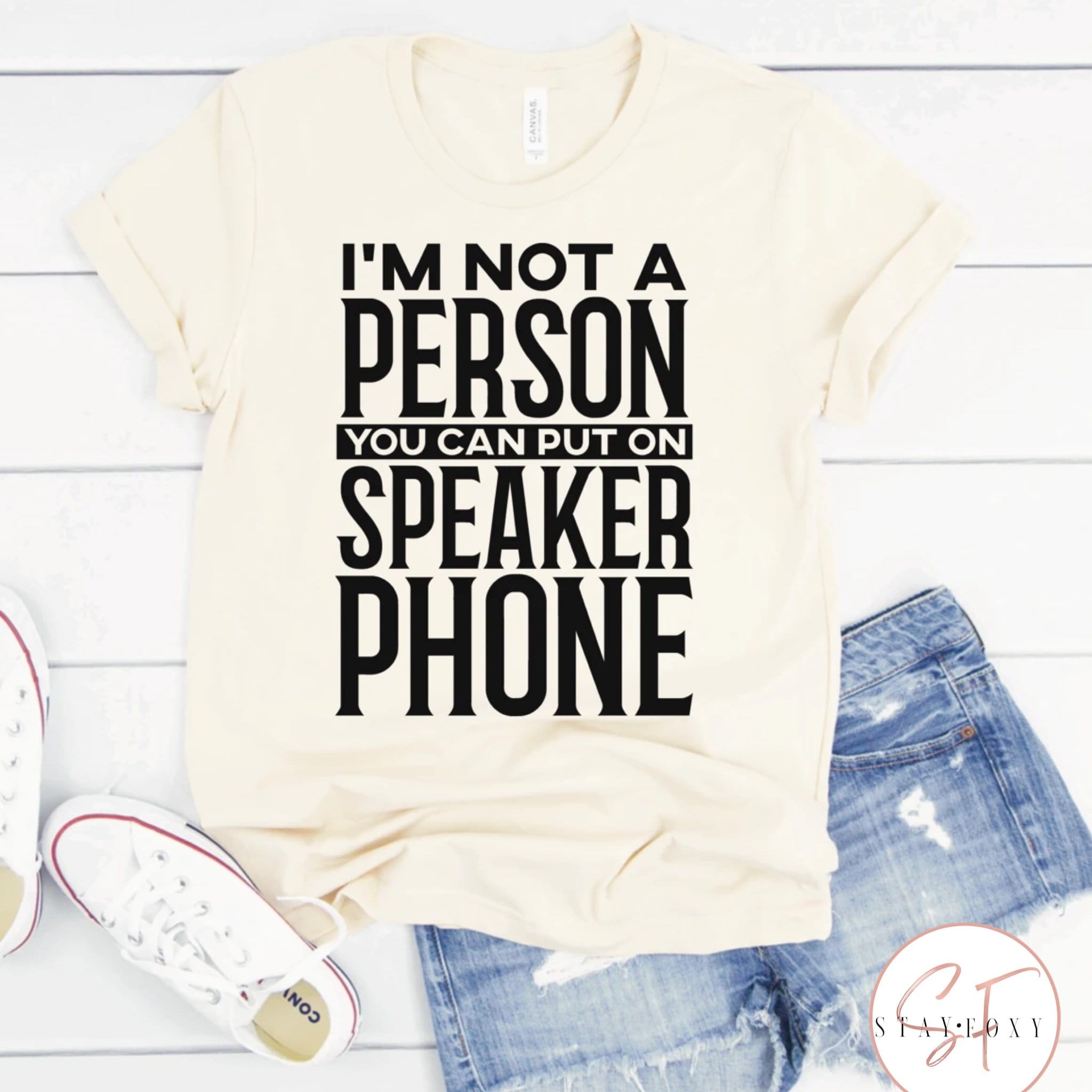 I Am Not A Person You Can Put On Speaker Phone Graphic T #260-Graphic T-Stay Foxy Boutique, Florissant, Missouri