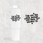 You Are The Only 40 oz Tumbler-Stay Foxy Boutique, Florissant, Missouri