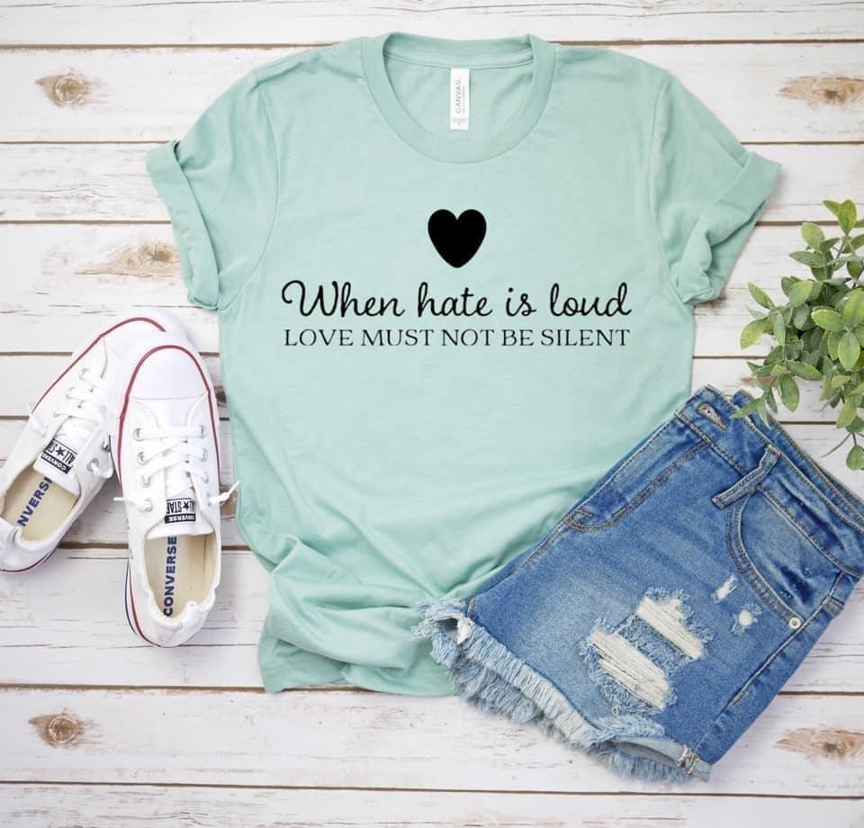 When Hate Is Loud Graphic T #178-Graphic T-Stay Foxy Boutique, Florissant, Missouri