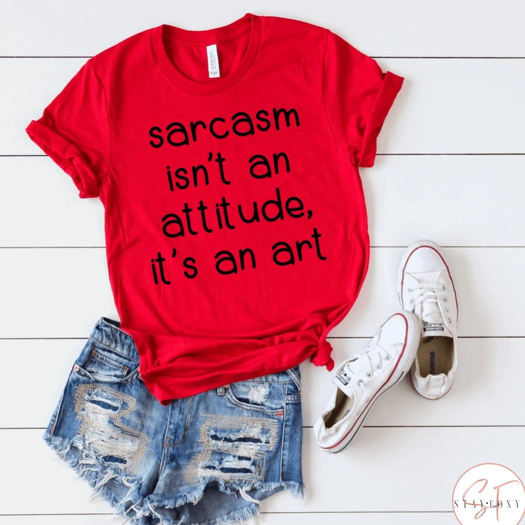 Sarcasm Isn’t An Attitude, It’s An Art Graphic T #254-Graphic T-Stay Foxy Boutique, Florissant, Missouri